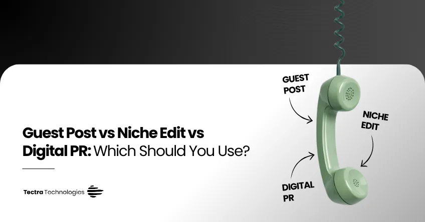 Guest Post vs Niche Edit vs Digital PR: Which Should You Use?