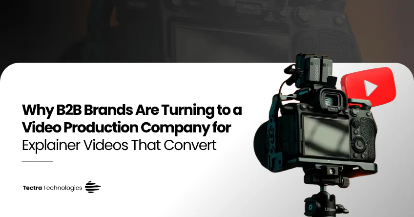 Why B2B Brands Are Turning to a Video Production Company for Explainer Videos That Convert