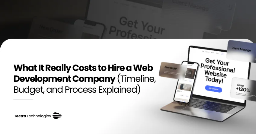 What It Really Costs to Hire a Web Development Company (Timeline, Budget, and Process Explained)